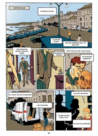 Northern Ireland
Hi everyone. I’m home!
So, how was
Poland?
And your conference about the
Baltic Sea?
Do we have new
neighbours?
I didn’t have much time to visit places…
yes. A man. He told me he’s moving here
… for a few months.
Just for a few months?
He’s here for some
medical tests.
Very interesting.
And what a beautiful
region
But we had one
meeting after
another.
He lives in the countryside.
37
 