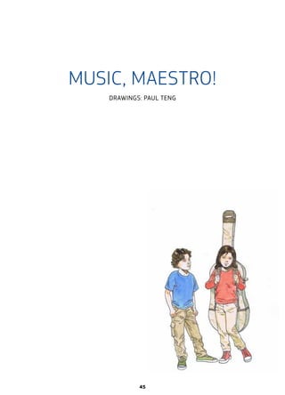 MUSIC, MAESTRO!
DRAWINGS: PAUL TENG
45
 
