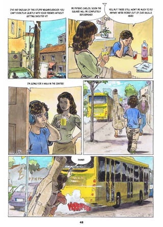 I’ve had enough of this stupid neighbourhood. You
can’t even play quietly with your friends without
getting shouted at!
Be patient, Carlos. Soon the
square will be completely
refurbished.
Yes, but there still won’t be much to do
anyway. We’re bored out of our skulls
here!
I’m going for a walk in the centre!
Damn!!!
48
 