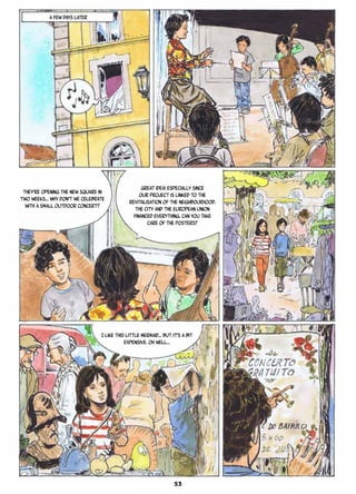 A FEW DAYS LATER
They’re opening the new square in
two weeks… Why don’t we celebrate
with a small outdoor concert?
Great idea! Especially since
our project is linked to the
revitalisation of the neighbourhood.
The city and the European Union
financed everything. Can you take
care of the posters?
I like this little mermaid… But it’s a bit
expensive. Oh well...
53
 