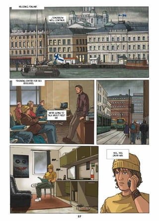 HELSINKI, FINLAND.
…Tomorrow
we’ll continue.
TRAINING CENTRE FOR SEA
RESCUERS.
We’re going to
talk about First
Aid.
Yes… yes.
On my way.
57
 