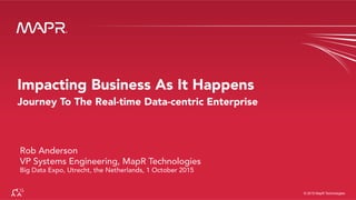 ®
®
© 2015 MapR Technologies
Rob Anderson
VP Systems Engineering, MapR Technologies
Big Data Expo, Utrecht, the Netherlands, 1 October 2015
 