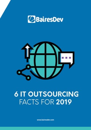 6 IT OUTSOURCING
FACTS FOR 2019
www.bairesdev.com
 