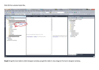 Click OK.Our solution looks like,
Step4: Drag the User table to dbml designer window,wegetthe table in class diagram formatin designer window,
 