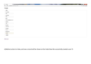 iv)Redirect action to Index, and now a record will be shown on the IndexView.We successfully created a user .
 