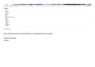 Note : Details Action do not have POSTone, as nothing to post to controller.
Likewisefor Delete:
Screen:
 