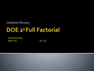 Coal Boiler Efficiency
Paul Perchalski
MES 545 Dr. Liu
 