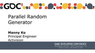 Parallel Random
Generator
Manny Ko
Principal Engineer
Activision
 