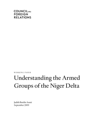 W O R K I N G P A P E R
Understanding the Armed
Groups of the Niger Delta
Judith Burdin Asuni
September 2009
 