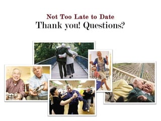 Not Too Late to Date Thank you! Questions? 