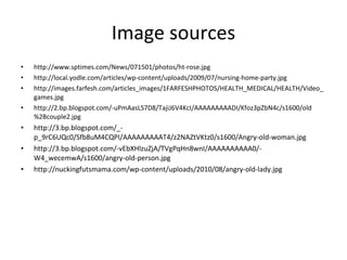 Image sources http://www.sptimes.com/News/071501/photos/ht-rose.jpg http://local.yodle.com/articles/wp-content/uploads/2009/07/nursing-home-party.jpg http://images.farfesh.com/articles_images/1FARFESHPHOTOS/HEALTH_MEDICAL/HEALTH/Video_games.jpg http://2.bp.blogspot.com/-uPmAasLS7D8/TajiJ6V4KcI/AAAAAAAAADI/Kfoz3pZbN4c/s1600/old%2Bcouple2.jpg http://3.bp.blogspot.com/_-p_9rC6UQc0/Sfb8uM4CQPI/AAAAAAAAAT4/z2NAZtVKtz0/s1600/Angry-old-woman.jpg http://3.bp.blogspot.com/-vEbXHlzuZjA/TVgPqHn8wnI/AAAAAAAAAA0/-W4_wecemwA/s1600/angry-old-person.jpg http://nuckingfutsmama.com/wp-content/uploads/2010/08/angry-old-lady.jpg 