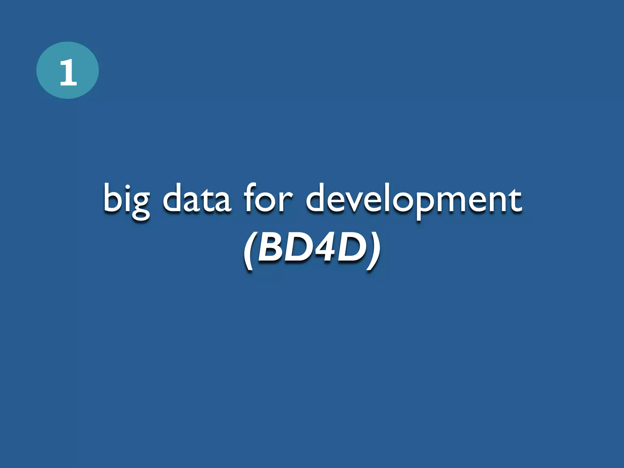 big data for development
(BD4D)
1
 
