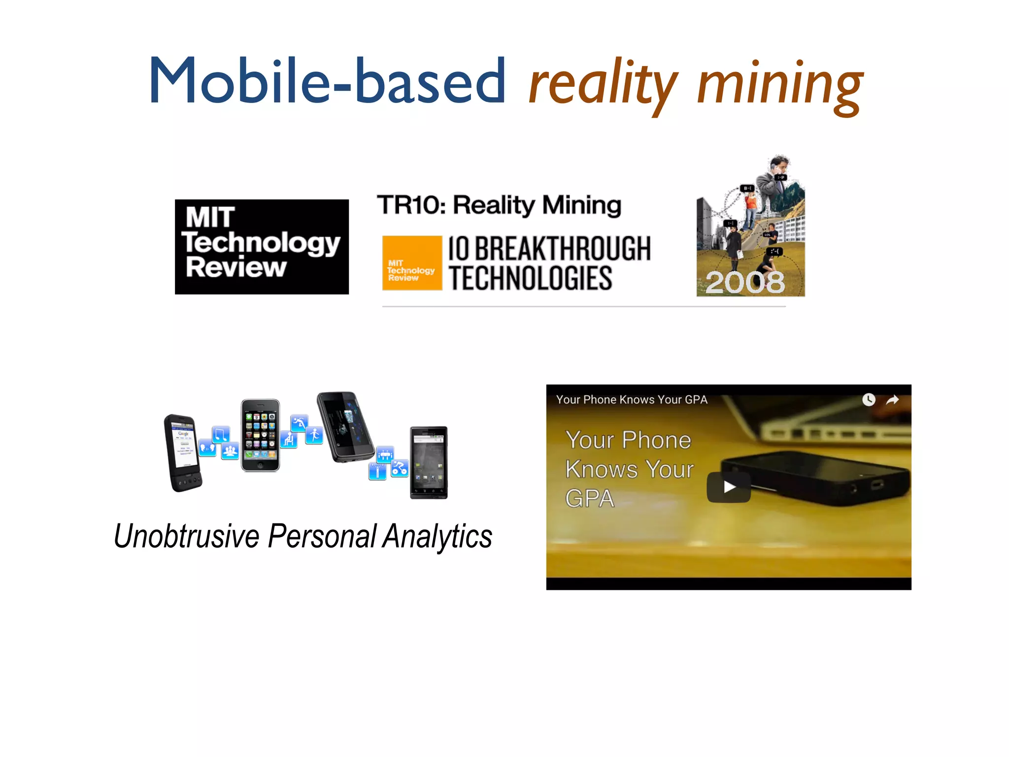 Mobile-based reality mining
Unobtrusive Personal Analytics
 