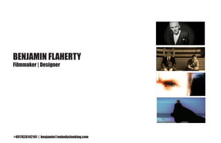 Benjamin Flaherty
Filmmaker | Designer




+4917626142141 | benjamin@nobodyslooking.com
 