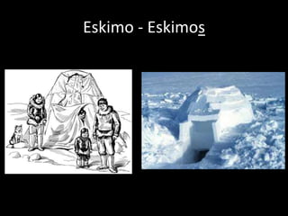 Eskimo - Eskimos
 