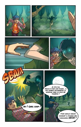 Je n’ai pas
                   réussi à voir son visage… il
                    m’a semblé reconnaître le
                    nouveau, mais je peux me
                            tromper !




Ah ! Quel coup !


                                       Pour quelle raison
                                     voudrait-il étudier mes
                                      chaussures GEOX ?
 