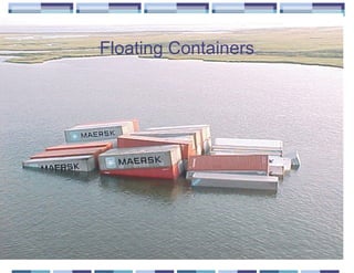 Floating Containers
 
