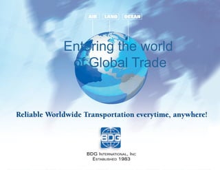 Entering the world
 of Global Trade
 