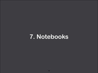 7. Notebooks 
40 
 