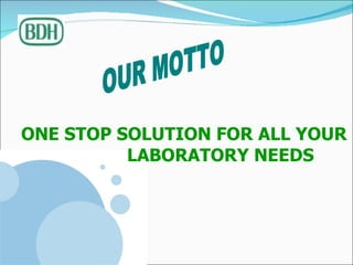 OUR MOTTO ONE STOP SOLUTION FOR ALL YOUR  LABORATORY NEEDS 