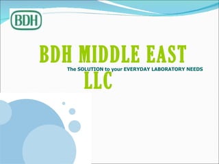 BDH MIDDLE EAST LLC   The SOLUTION to your EVERYDAY LABORATORY NEEDS 