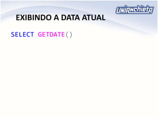 EXIBINDO A DATA ATUAL
SELECT GETDATE()
 