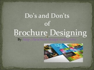 Do’s and Don'ts
           of
Brochure Designing
By: http://brochure-design-india.com/
 