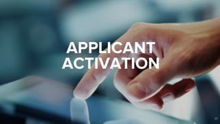 APPLICANT 
ACTIVATION 
20 
 
