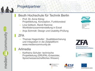 Projektpartner <ul><li>Beuth Hochschule für Technik Berlin </li></ul><ul><ul><li>Prof. Dr. Anne König:  Projektleitung, Ko...