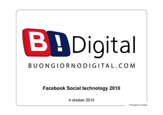 Click to edit Master title style




            Facebook Social technology 2010

                          4 oktober 2010
                                              A Buongiorno company
 