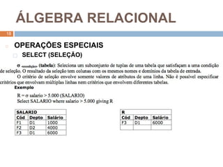1
8
Á LGEBRA RELACIONAL
18
◻ OPERAÇ ÕES ESPECIAIS
⬜ SELECT (SELEÇ ÃO)
 
