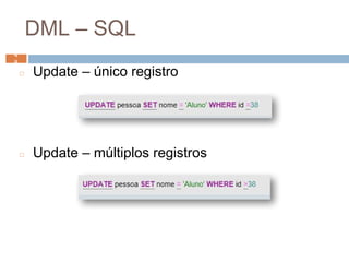 DML – SQL
◻ Update – único registro
◻ Update – múltiplos registros
4
8 4
8
 