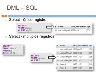 DML – SQL
◻ Select - único registro
◻ Select - múltiplos registros
4
9 4
9
 