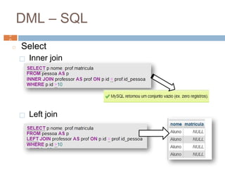 ◻ Select
⬜ Inner join
⬜ Left join
DML – SQL
5
0 5
0
 