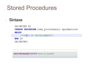 Stored Procedures
◻ Sintaxe
7
7
 