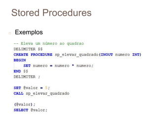 Stored Procedures
◻ Exemplos
8
1
 