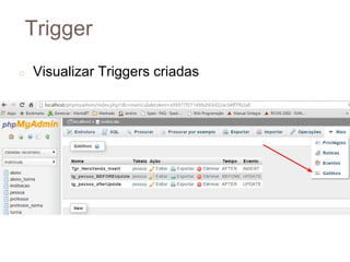 Trigger
◻ Visualizar Triggers criadas
8
8
 