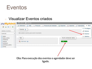 Eventos
◻ Visualizar Eventos criados
9
0
Obs: Para execução dos eventos o agendador deve ser
ligado.
 