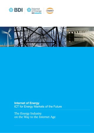 Internet of Energy
ICT for Energy Markets of the Future
The Energy Industry
on the Way to the Internet Age
 