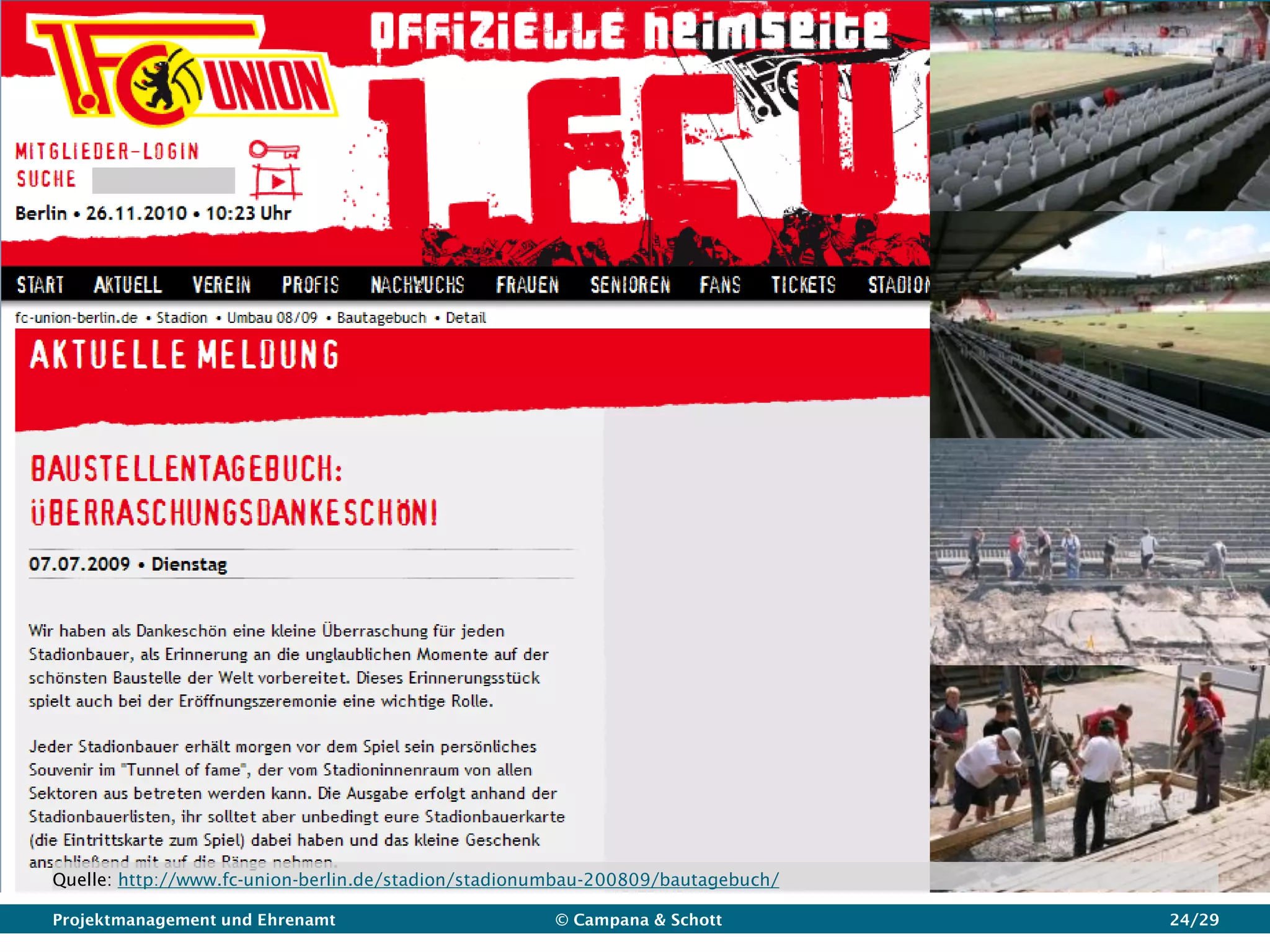 Quelle: http://www.fc-union-berlin.de/stadion/stadionumbau-200809/bautagebuch/

Projektmanagement und Ehrenamt                       © Campana & Schott          24/29
 