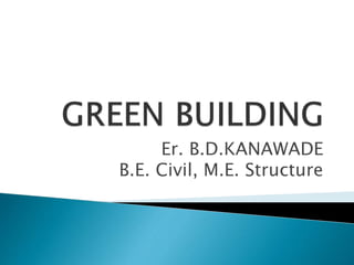 Er. B.D.KANAWADE
B.E. Civil, M.E. Structure
 