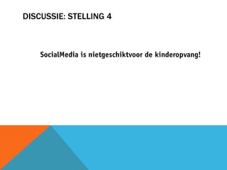 DISCUSSIE: STELLING 4
 