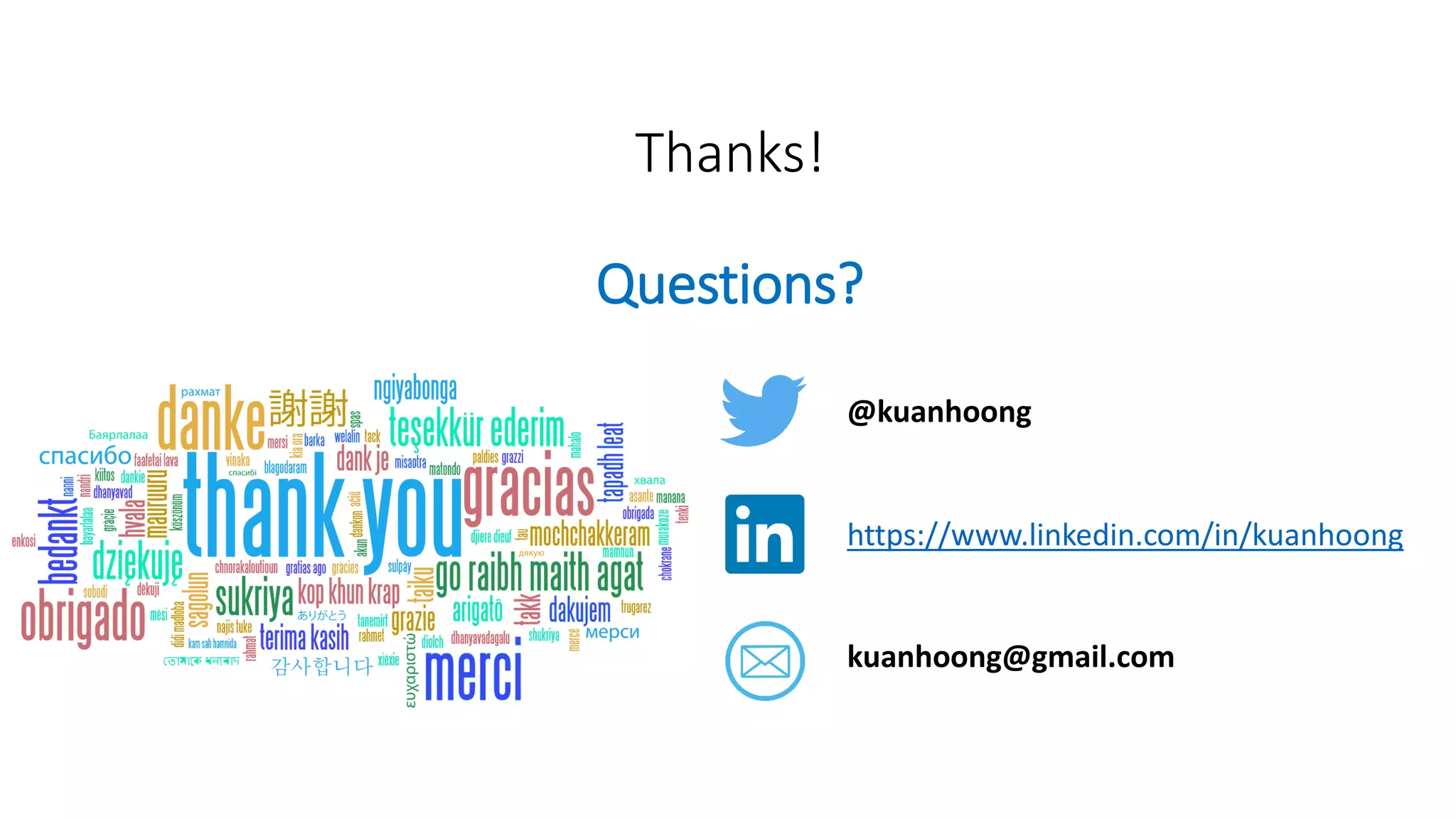 Thanks!
Questions?
@kuanhoong
https://www.linkedin.com/in/kuanhoong
kuanhoong@gmail.com
 