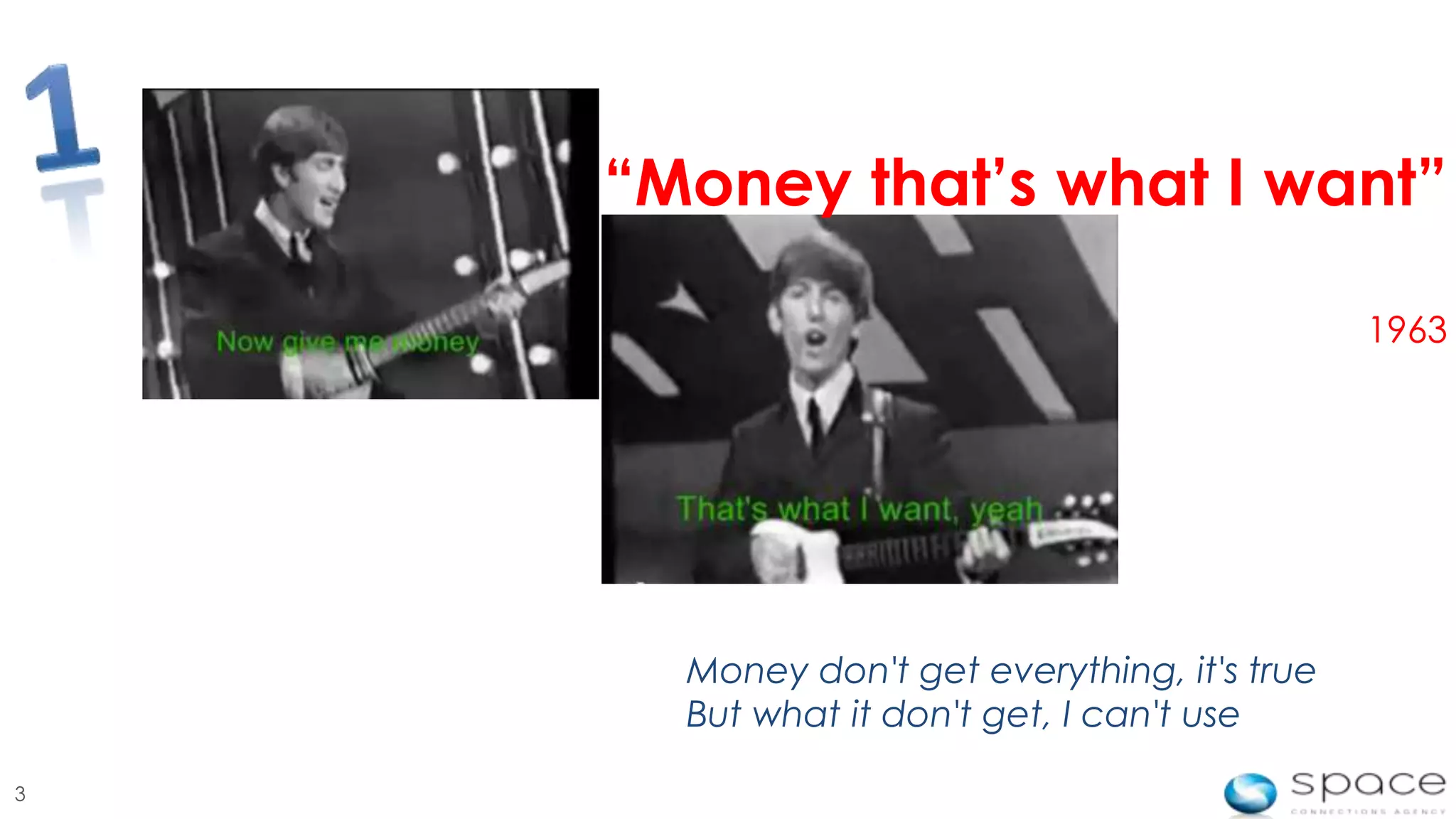“Money that’s what I want”

                                              1963




      Money don't get everything, it's true
      But what it don't get, I can't use

3
 