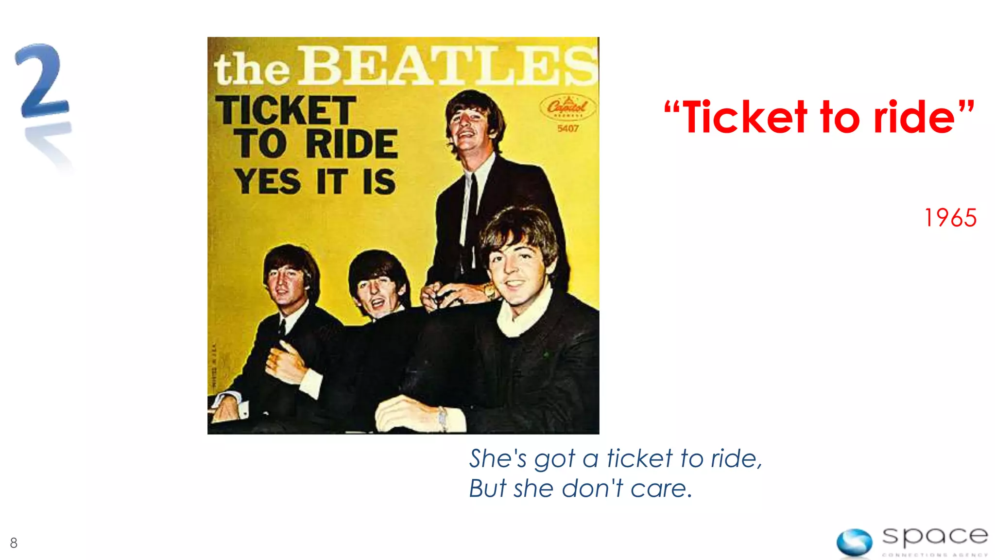 “Ticket to ride”

                                  1965




    She's got a ticket to ride,
    But she don't care.

8
 