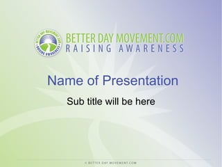Name of Presentation Sub title will be here 