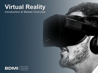 Virtual Reality
Introduction & Market Overview
by Brian Radmin ©BDMI,	Nov	2015	 1	
 