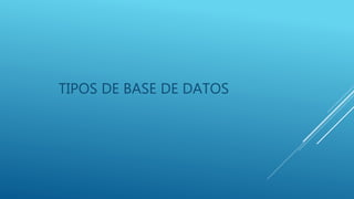 TIPOS DE BASE DE DATOS
 