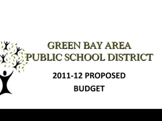 GREEN BAY AREA PUBLIC SCHOOL DISTRICT 2011-12 PROPOSED BUDGET 