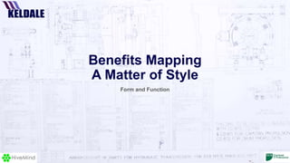 Benefits Mapping
A Matter of Style
Form and Function
 